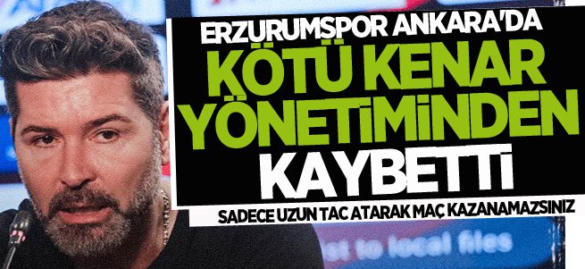 Erzurumspor kötü kenar yönetiminden kaybetti