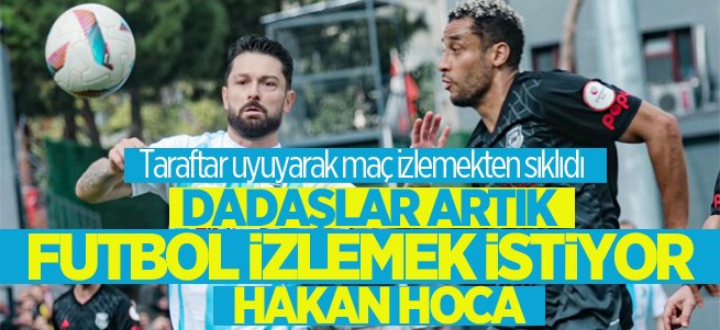 Dadaşlar artık futbol izlemek istiyor Hakan hıca